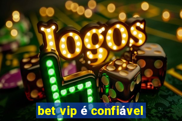 bet vip é confiável